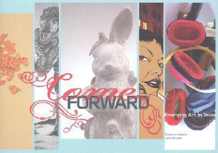 Cover image for Come Forward: Emerging Art in Texas