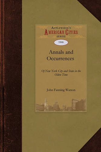 Annals and Occurrences of New York City: Being a Collection of Memoirs, Anecdotes, and Incidents Concerning the City, County, and Inhabitants, from the Days of the Founders