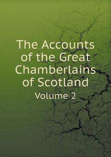 Cover image for The Accounts of the Great Chamberlains of Scotland Volume 2