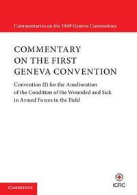 Cover image for Commentary on the First Geneva Convention: Convention (I) for the Amelioration of the Condition of the Wounded and Sick in Armed Forces in the Field