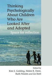 Cover image for Thinking Psychologically About Children Who are Looked After and Adopted: Space for Reflection