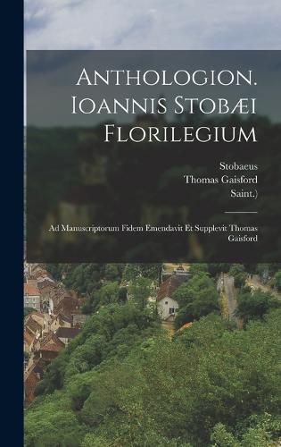Anthologion. Ioannis Stobaei Florilegium