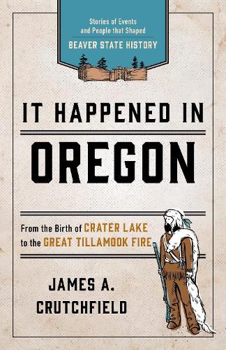 Cover image for It Happened In Oregon: Stories of Events and People that Shaped Beaver State History