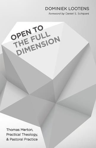 Cover image for Open to the Full Dimension: Thomas Merton, Practical Theology, and Pastoral Practice