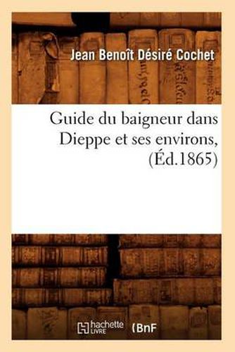 Guide Du Baigneur Dans Dieppe Et Ses Environs, (Ed.1865)