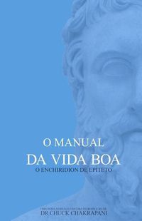 Cover image for O Manual da Vida Boa: O Enchiridion de Epiteto