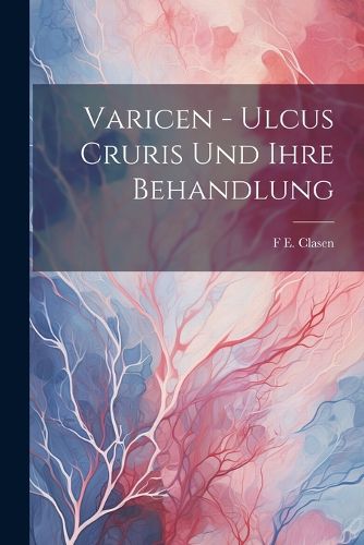 Cover image for Varicen - Ulcus Cruris Und Ihre Behandlung