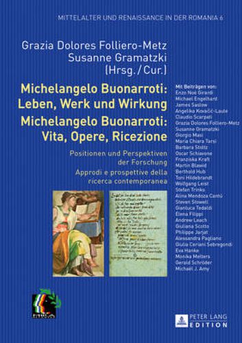 Michelangelo Buonarroti: Leben, Werk Und Wirkung- Michelangelo Buonarroti: Vita, Opere, Ricezione: Positionen Und Perspektiven Der Forschung- Approdi E Prospettive Della Ricerca Contemporanea