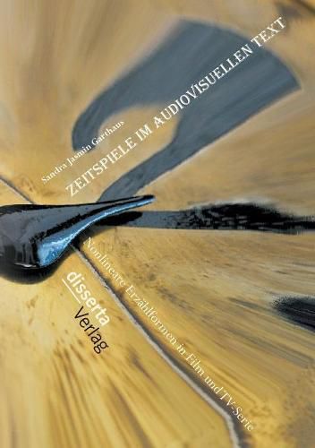 Cover image for Zeitspiele im audiovisuellen Text: Nonlineare Erzahlformen in Film und TV-Serie
