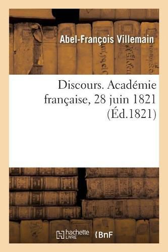 Discours. Academie Francaise, 28 Juin 1821