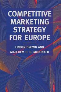 Cover image for Competitive Marketing Strategy for Europe: Developing, Maintaining and Defending Competitive Advantage
