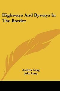 Cover image for Highways and Byways in the Border