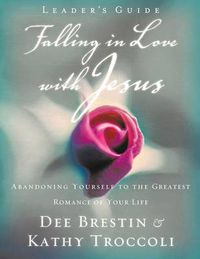 Cover image for Falling in Love with Jesus Leader?s Guide: Abandoning Yourself to the Greatest Romance of Your Life