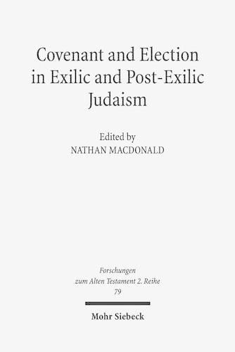 Cover image for Covenant and Election in Exilic and Post-Exilic Judaism: Studies of the Sofja Kovalevskaja Research Group on Early Jewish Monotheism Vol. V