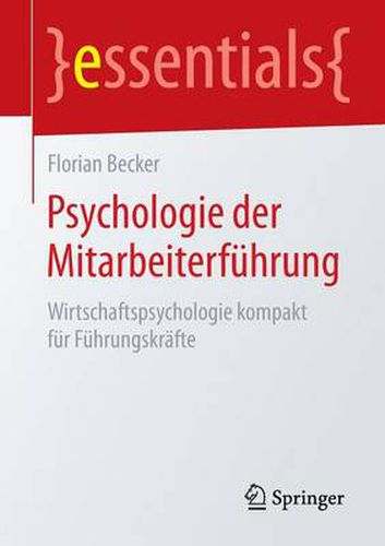 Psychologie der Mitarbeiterfuhrung: Wirtschaftspsychologie kompakt fur Fuhrungskrafte