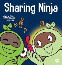 Cover image for Sharing Ninja: A Children's' Book About Learning How to Share and Overcoming Selfish Behaviors