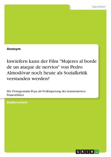 Cover image for Inwiefern kann der Film "Mujeres al borde de un ataque de nervios" von Pedro Almodovar noch heute als Sozialkritik verstanden werden?