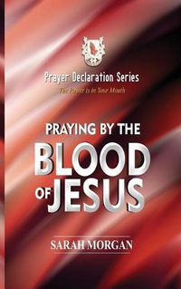 Cover image for The Prayer Declaration Series: Praying by the Blood of Jesus