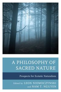 Cover image for A Philosophy of Sacred Nature: Prospects for Ecstatic Naturalism