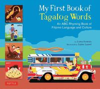 Cover image for My First Book of Tagalog Words: An ABC Rhyming Book of Filipino Language and Culture