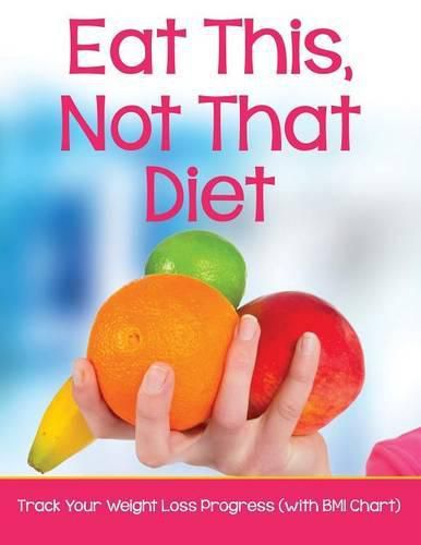 Cover image for Eat This, Not That Diet: Track Your Weight Loss Progress (with BMI Chart)