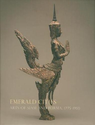 Cover image for Emerald Cities: Arts of Siam and Burma 1775-1950