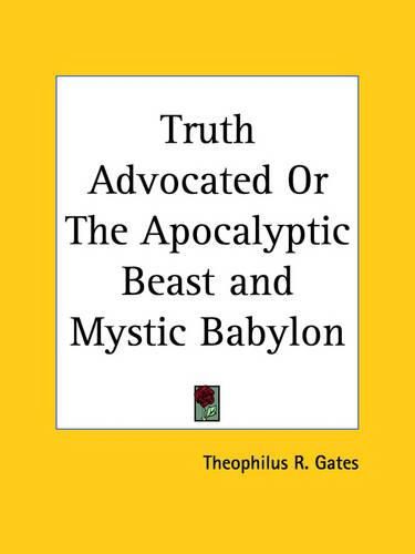 Cover image for Truth Advocated or the Apocalyptic Beast and Mystic Babylon (1818)