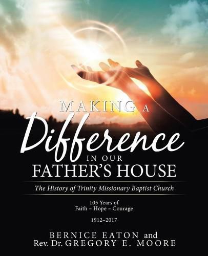 Making a Difference in Our Father's House: The History of Trinity Missionary Baptist Church