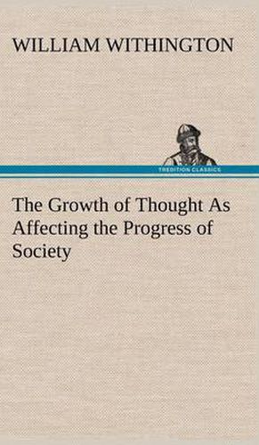 Cover image for The Growth of Thought As Affecting the Progress of Society