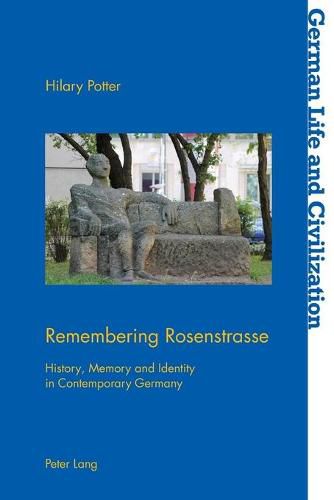 Cover image for Remembering Rosenstrasse: History, Memory and Identity in Contemporary Germany