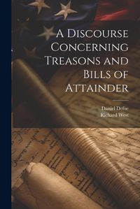 Cover image for A Discourse Concerning Treasons and Bills of Attainder