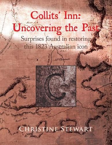 Cover image for Collits' Inn: Uncovering the Past: Surprises found in restoring this 1823 Australian icon