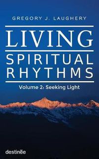 Cover image for Living Spiritual Rhythms Volume 2: Seeking Light