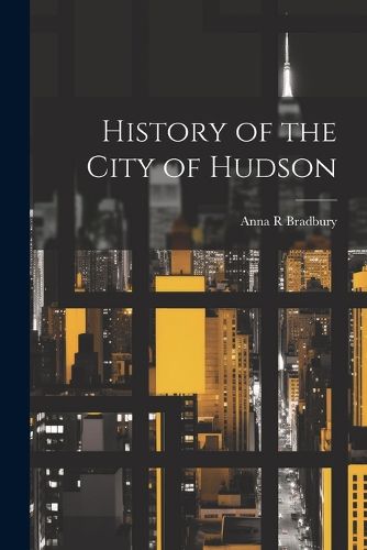 Cover image for History of the City of Hudson