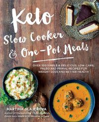 Cover image for Keto Slow Cooker & One-Pot Meals: Over 100 Simple & Delicious Low-Carb, Paleo and Primal Recipes for Weight Loss and Better Health
