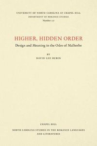 Cover image for Higher, Hidden Order: Design and Meaning in the Odes of Malherbe