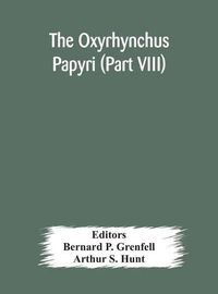 Cover image for The Oxyrhynchus papyri (Part VIII)