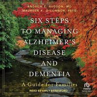 Cover image for Six Steps to Managing Alzheimer's Disease and Dementia