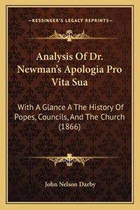 Cover image for Analysis of Dr. Newman's Apologia Pro Vita Sua: With a Glance a the History of Popes, Councils, and the Church (1866)