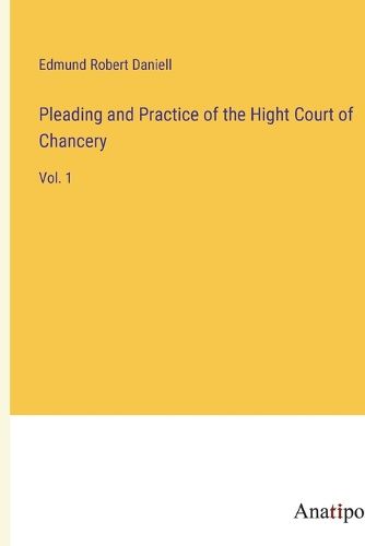 Cover image for Pleading and Practice of the Hight Court of Chancery