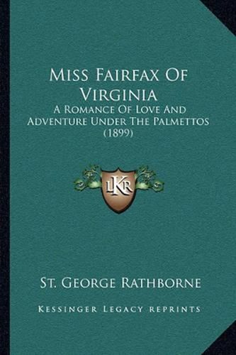 Miss Fairfax of Virginia: A Romance of Love and Adventure Under the Palmettos (1899)