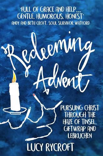 Cover image for Redeeming Advent: pursuing Christ through the haze of tinsel, giftwrap and Lebkuchen