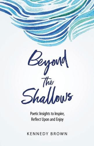 Cover image for Beyond the Shallows: Poetic insights to inspire, reflect upon and enjoy