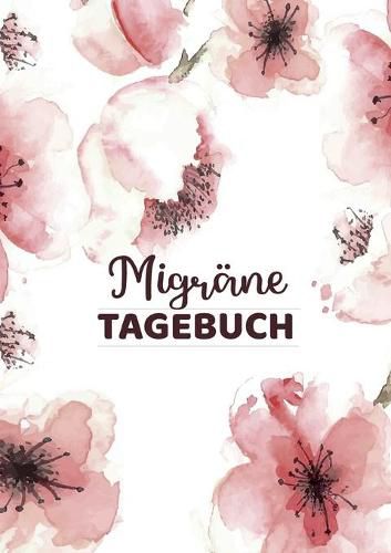 Cover image for Migranetagebuch zum Selberschreiben fur uber 100 Tage: Das Kopfschmerztagebuch zum Ausfullen