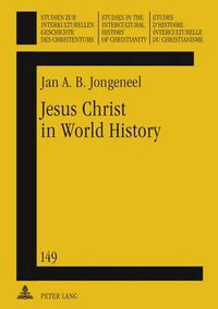 Cover image for Jesus Christ in World History: His Presence and Representation in Cyclical and Linear Settings- With the Assistance of Robert T. Coote