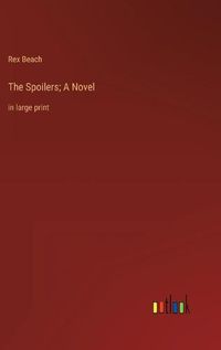 Cover image for The Spoilers; A Novel