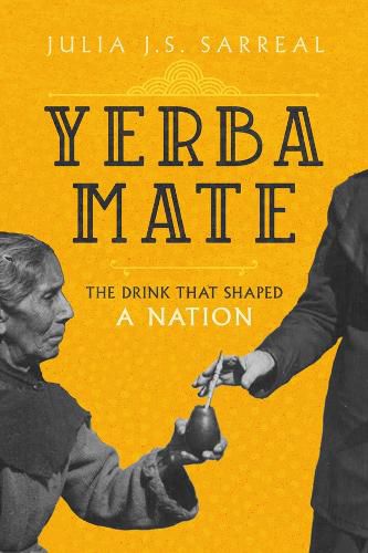 Cover image for Yerba Mate: The Drink That Shaped a Nation
