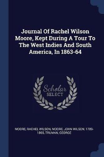 Cover image for Journal of Rachel Wilson Moore, Kept During a Tour to the West Indies and South America, in 1863-64