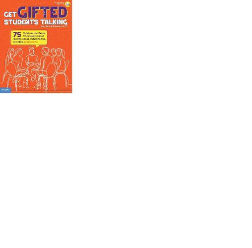 Cover image for Get Gifted Students Talking: 75 Ready-to-Use Group Discussions About Identity, Stress, Relationships, and More (Grades 6-12)