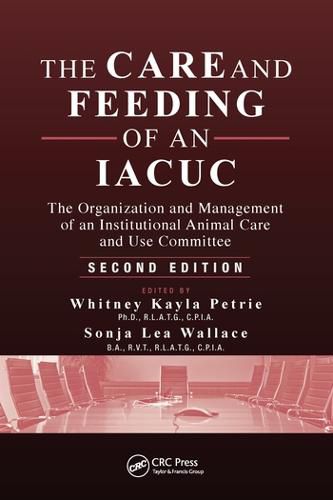 Cover image for The Care and Feeding of an IACUC: The Organization and Management of an Institutional Animal Care and Use Committee, Second Edition